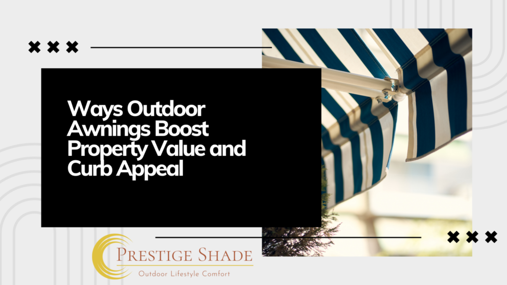 Ways Outdoor Awnings Boost Property Value and Curb Appeal